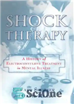 دانلود کتاب Shock Therapy: A History of Electroconvulsive Treatment in Mental Illness – شوک درمانی: تاریخچه ای از درمان با...
