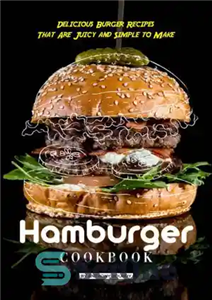 دانلود کتاب Hamburger Cookbook: Delicious Burger Recipes That Are Juicy and Simple to Make – کتاب آشپزی همبرگر: دستور العمل...