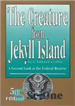 دانلود کتاب The Creature from Jekyll Island; A second look at the federal reserve 5th ed. (2010) – موجودی از...