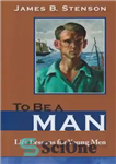 دانلود کتاب To Be a Man: Life Lessons for Young Men – مرد بودن: درس های زندگی برای مردان جوان