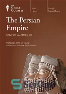 دانلود کتاب The Persian Empire. Course Guidebook – امپراتوری پارس. کتاب راهنمای دوره 