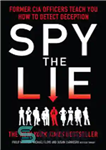 دانلود کتاب Spy the Lie: How to spot deception the CIA way – جاسوسی دروغ: چگونه می توان فریب را...
