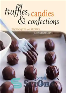 دانلود کتاب Truffles, candies, and confections: techniques and recipes for candymaking – ترافل، آب نبات و شیرینی ها: تکنیک ها...