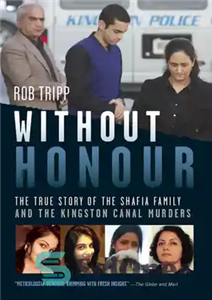 دانلود کتاب Without Honour The True Story of the Shafia Family and Kingston Canal Murders بدون افتخار داستان 