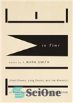 دانلود کتاب Time in Time: Short Poems, Long Poems, and the Rhetoric of North American Avant-Gardism, 1963-2008 – زمان در...