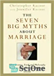 دانلود کتاب The Seven Big Myths about Marriage: Wisdom from Faith, Philosophy, and Science about Happiness and Love – هفت...