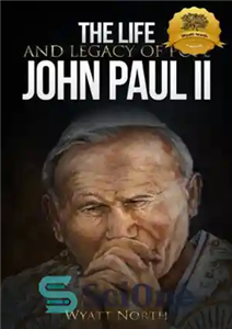 دانلود کتاب The Life and Legacy of Pope John Paul II زندگی و میراث پاپ ژان پل دوم 