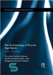 دانلود کتاب The Archaeology of Bronze Age Iberia: Argaric Societies – باستان شناسی عصر برنز ایبریا: جوامع آرگاریک
