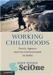 دانلود کتاب Working Childhoods: Youth, Agency and the Environment in India – دوران کودکی کار: جوانان، آژانس و محیط زیست...