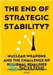 دانلود کتاب The End Of Strategic Stability  : Nuclear Weapons And The Challenge Of Regional Rivalries – پایان ثبات استراتژیک؟...