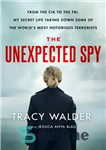 دانلود کتاب The Unexpected Spy: From the CIA to the FBI, My Secret Life Taking Down Some of the World’s...