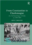 دانلود کتاب From Constantine to Charlemagne: an archaeology of Italy, AD 300-800 – از کنستانتین تا شارلمانی: باستان شناسی ایتالیا،...