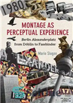 دانلود کتاب Montage as perceptual experience: Berlin Alexanderplatz from Dblin to Fassbinder – مونتاژ به عنوان تجربه ادراکی: برلین الکساندرپلاتز...
