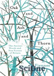 دانلود کتاب Oak and ash and thorn – the ancient woods and new forests of britain – بلوط و خاکستر...