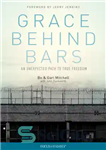 دانلود کتاب Grace behind bars: an unexpected path to true freedom – گریس پشت میله های زندان: مسیری غیرمنتظره به...