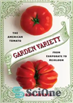 دانلود کتاب Garden Variety: The American Tomato from Corporate to Heirloom – تنوع باغ: گوجه فرنگی آمریکایی از شرکت تا...