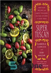 دانلود کتاب Super Tuscan: heritage recipes and simple pleasures from our kitchen to your table – سوپر توسکانی: دستور العمل...