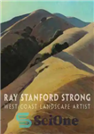 دانلود کتاب Ray Stanford Strong, West Coast landscape artist – ری استنفورد استرانگ، هنرمند منظره ساحل غربی