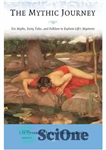 دانلود کتاب The mythic journey: use myths, fairy tales, and folklore to explain life’s mysteries – سفر اسطوره ای: از...