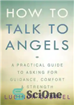دانلود کتاب How to talk to angels: a practical guide to asking for guidance, comfort & strength – چگونه با...