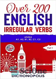 دانلود کتاب Over 200 English Irregular Verbs: Part 1: Levels A1, A2, B1, B2, C1, C2 – بیش از 200...