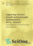 دانلود کتاب Supporting Inclusive Growth and Sustainable Development in Africa: Sustainability Infrastructure حمایت از رشد فراگیر و... 