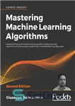 دانلود کتاب Mastering machine learning algorithms : expert techniques for implementing popular machine learning algorithms, fine-tuning your models, and understanding...