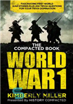 دانلود کتاب The Compacted Book of World War 1: Fascinating First World War Stories Plus 200 Trivia Questions for Your...