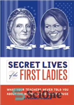 دانلود کتاب Secret Lives of the First Ladies – زندگی مخفی بانوان اول