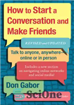 دانلود کتاب How to start a conversation and make friends: revised and updated – نحوه شروع مکالمه و دوستیابی: بازبینی...