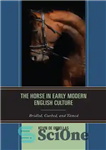 دانلود کتاب The horse in early modern English culture: bridled, curbed, and tamed – اسب در فرهنگ مدرن انگلیسی اولیه:...