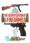 دانلود کتاب The Identification of Firearms: From Ammunition Fired Therein With an Analysis Legal Authorities شناسایی سلاح گرم:... 