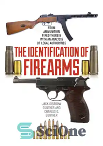 دانلود کتاب The Identification of Firearms: From Ammunition Fired Therein With an Analysis Legal Authorities شناسایی سلاح گرم:... 