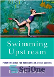 دانلود کتاب Swimming upstream: parenting girls for resilience in a toxic culture – شنا در بالادست: دختران والدین برای مقاومت...
