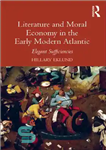 دانلود کتاب Literature and moral economy in the early modern Atlantic: elegant sufficiencies – ادبیات و اقتصاد اخلاقی در اوایل...