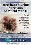 دانلود کتاب Merchant marine survivors of World War II: oral histories of cargo carrying under fire – بازماندگان دریایی بازرگانی...