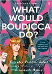 دانلود کتاب What would Boudicca do everyday problems solved by history’s most remarkable women بودیکا چه می‌کرد؟: مشکلات روزمره... 