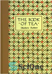 دانلود کتاب The book of tea: beauty, simplicity and the Zen aesthetic – کتاب چای: زیبایی، سادگی و زیبایی شناسی...