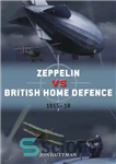 دانلود کتاب Zeppelin vs British Home Defence 1915-18 – زپلین در مقابل دفاع خانگی بریتانیا 1915-18