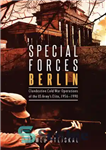 دانلود کتاب Special Forces Berlin: Clandestine Cold War Operations of the US Army’s Elite, 1956-1990 – نیروهای ویژه برلین: عملیات...