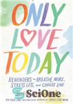 دانلود کتاب Only love today: reminders to breathe more, stress less, and choose love – فقط عشق امروز: یادآوری نفس...