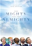 دانلود کتاب The mighty and the Almighty: how political leaders do God – توانا و متعال: رهبران سیاسی چگونه خدا...