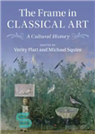 دانلود کتاب The frame in classical art: a cultural history – چارچوب در هنر کلاسیک: تاریخ فرهنگی