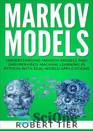 دانلود کتاب Markov Models: Understanding Markov Models and Unsupervised Machine Learning in Python with Real-World Applications – مدل‌های مارکوف: درک...