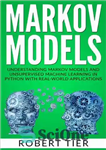 دانلود کتاب Markov Models: Understanding Markov Models and Unsupervised Machine Learning in Python with Real-World Applications – مدل‌های مارکوف: درک...