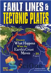 دانلود کتاب Fault Lines & Tectonic Plates Discover What Happens When the Earth’s Crust Moves With 25 Projects – خطوط...