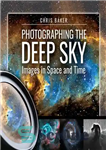 دانلود کتاب Photographing the Deep Sky: Images in Space and Time – عکاسی از آسمان عمیق: تصاویر در فضا و...