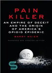 دانلود کتاب Pain killer: an empire of deceit and the origin America’s opioid epidemic کشنده درد: امپراتوری فریب... 