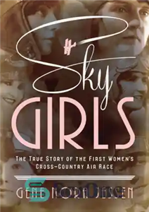 دانلود کتاب Sky girls: the true story of first women’s cross-country air race Girls: داستان واقعی اولین... 