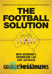 دانلود کتاب The football solution how Richmond’s premiership can save Australia راه حل فوتبال چگونه برتری ریچموند می تواند 